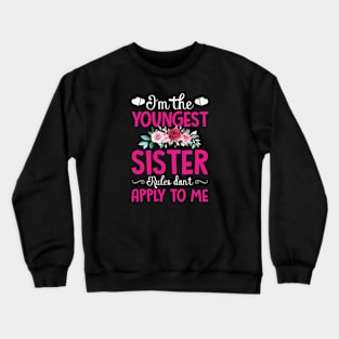 I am The Youngest Sister Rules Don't Apply To Me Crewneck Sweatshirt